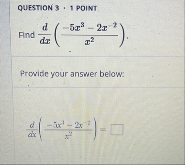 QUESTION 3 1 POINT Find d d x ( - 5 x 3 - 2 x - 2