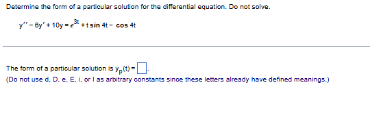 Determine the form o f a particular solution for