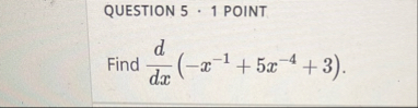 QUESTION 5 1 POINT Find d d x ( - x - 1 5 x - 4 3