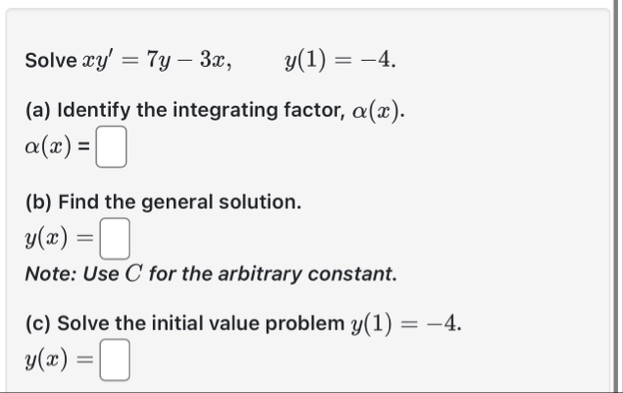 Solve x y ' = 7 y - 3 x , y ( 1 ) = - 4 . ( a )