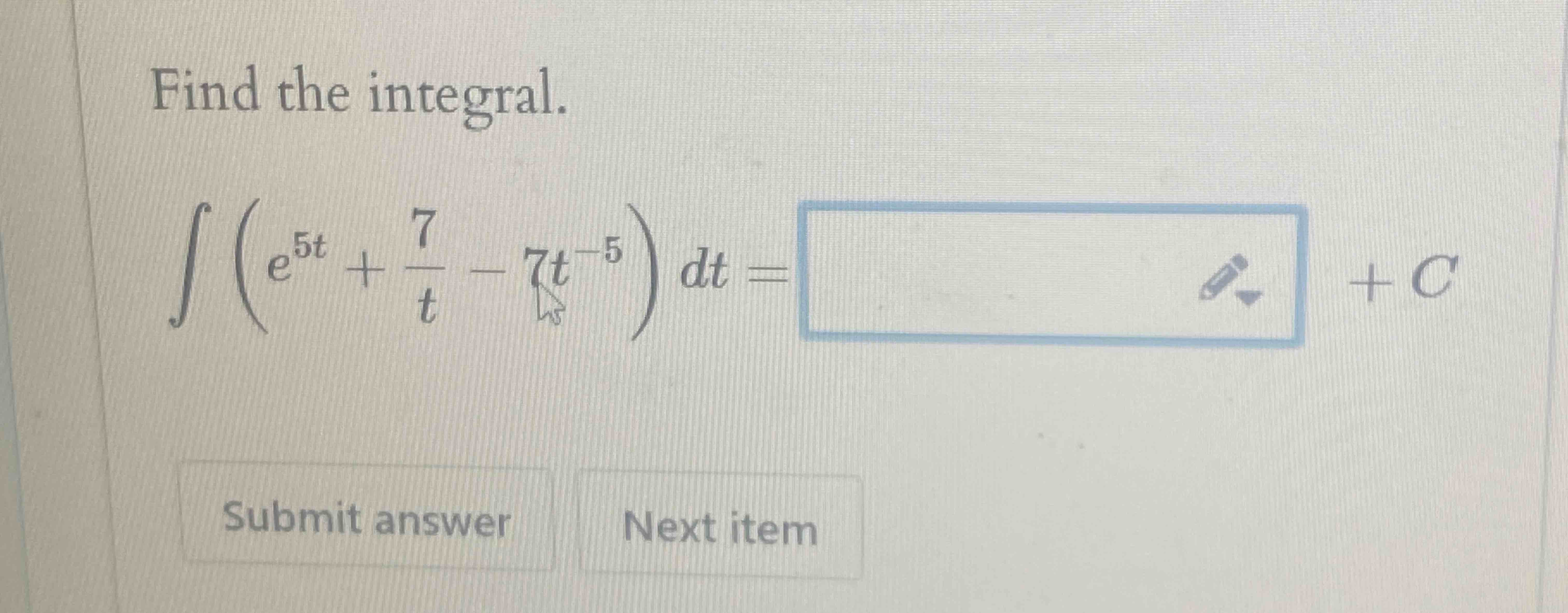 Find the integral. ( e 5 t + 7 t - 7 t - 5 ) d t