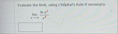 Evaluate the limit , using L ' H pital ' s Rule