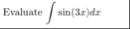 Evaluate s i n ( 3 x ) d x