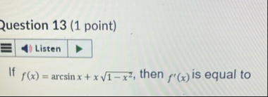 Question 1 3 ( 1 point ) If f ( x ) = a r c s i n