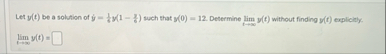 Let y ( t ) be a solution of y = 1 4 y ( 1 - 3 6