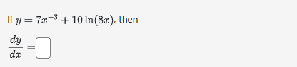 I f y = 7 x - 3 + 1 0 l n ( 8 x ) , then d y d x =