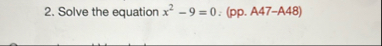 Solve the equation x 2 - 9 = 0 : ( pp . A 4 7 - A