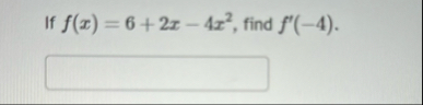 If f ( x ) = 6 2 x - 4 x 2 , find f ' ( - 4 ) .