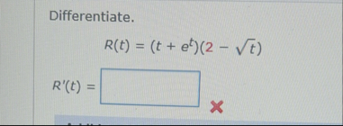 Differentiate. R ( t ) = ( t e t ) ( 2 - t 2 ) R