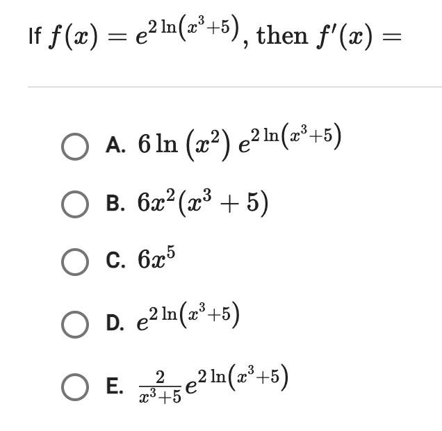 I f f ( x ) = e 2 l n ( x 3 + 5 ) , then f ' ( x