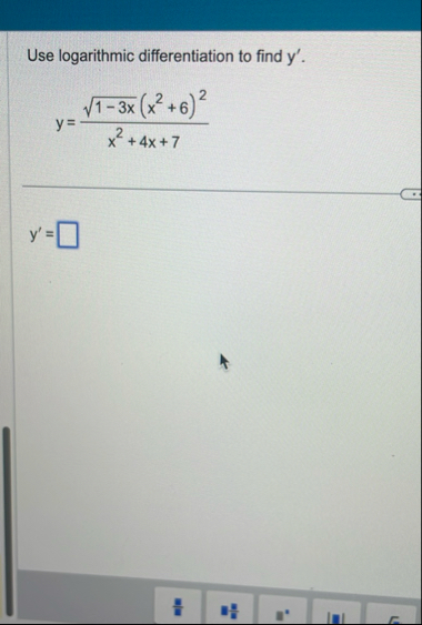 Use logarithmic differentiation to find y ' . y =