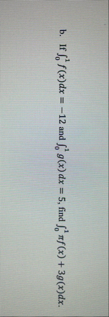 b . If 0 1 f ( x ) d x = - 1 2 and 0 1 g ( x ) d
