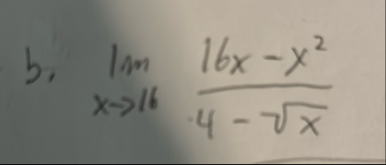 b . lim x 1 6 1 6 x - x 2 4 - x 2