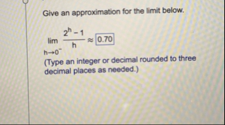 Give an approximation for the limit below. lim h