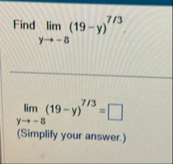 Find lim y - 8 ( 1 9 - y ) 7 3 lim y - 8 ( 1 9 -