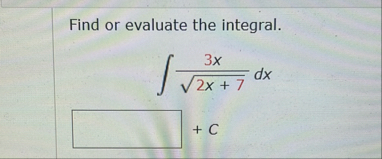 Find or evaluate the integral. 3 x 2 x 7 2 d x C