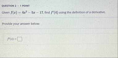 QUESTION 2 , 1 POINT Given f ( x ) = 4 x 2 - 5 x