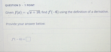 QUESTION 3 - 1 POINT Given f ( x ) = x 1 0 2 ,