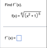 Find f ' ' ( x ) . f ( x ) = ( x 2 + 1 ) 5 6 f '