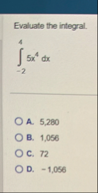 Evaluate the integral. - 2 4 5 x 4 d x A . 5 , 2