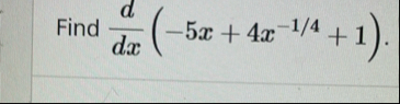Find d d x ( - 5 x 4 x - 1 4 1 )