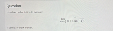 Question Use direct substitution to evaluate lim