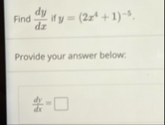 Find d y d x if y = ( 2 x 4 1 ) - 5 . Provide