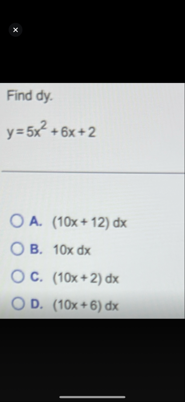 Find d y . y = 5 x 2 6 x 2 A . ( 1 0 x 1 2 ) d x
