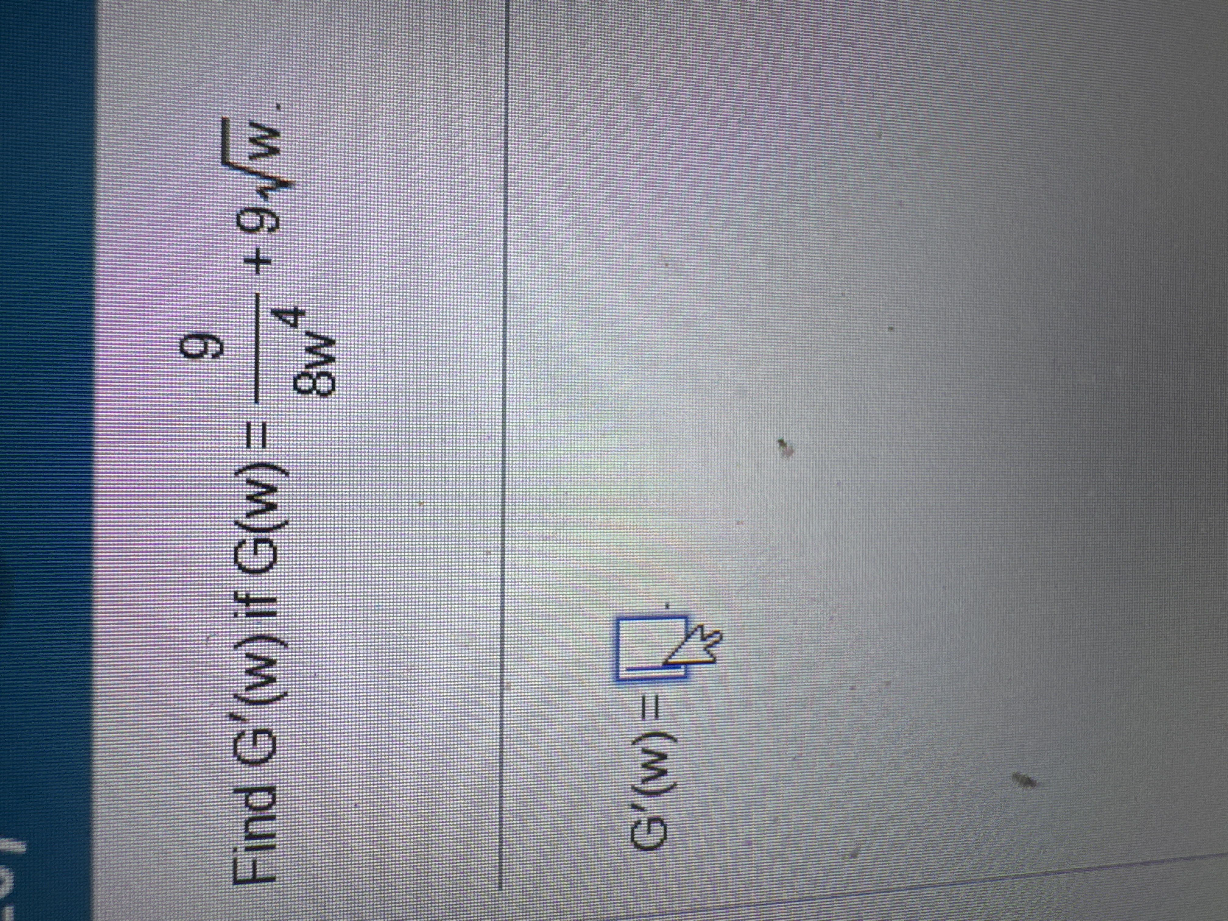 Find G ' ( w ) i f G ( w ) = 9 8 w 4 + 9 w 2 G '