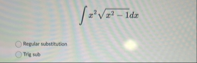 x 2 x 2 - 1 2 d x Regular substitution Trig sub