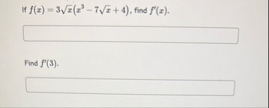 If f ( x ) = 3 x 2 ( x 3 - 7 x 2 4 ) , find f ' (