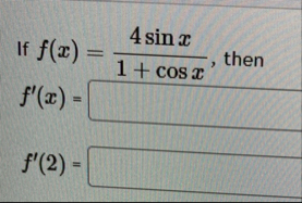 If f ( x ) = 4 s i n x 1 c o s x , then f ' ( x )