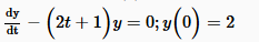 d y d t - ( 2 t + 1 ) y = 0 ; y ( 0 ) = 2