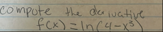 compute the derivative f ( x ) = l n ( 4 - x 3 )