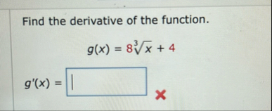 Find the derivative of the function. g ( x ) = 8
