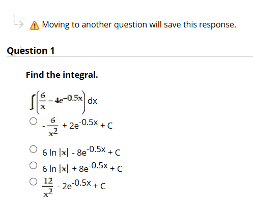 Question 1 Find the integral. ( 6 x - 4 e - 0 . 5
