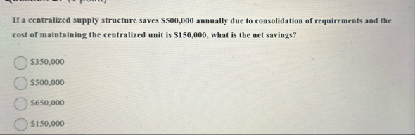 If a centralized supply structure saves $ 5 0 0 ,