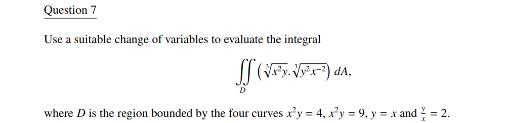 Question 7 Use a suitable change o f variables t