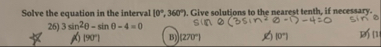 Solve the equation in the interval 0 , 3 6 0 .