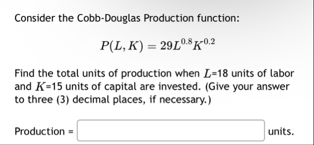 Consider the Cobb - Douglas Production function:
