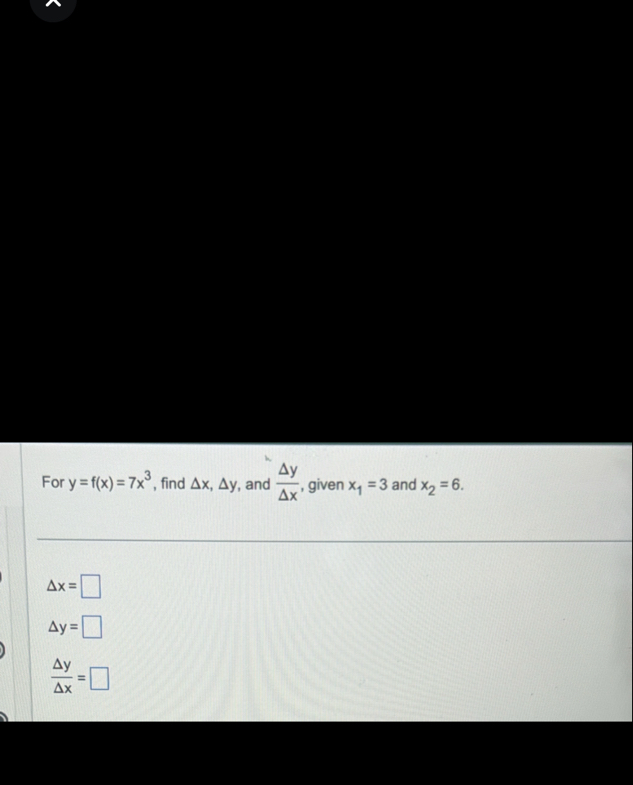 For y = f ( x ) = 7 x 3 , find x , y , and y x ,