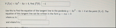 If f ( x ) = 4 x 2 - 4 x 4 , find f ' ( 0 ) . Use