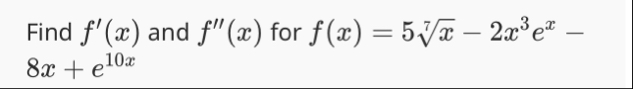 Find f ' ( x ) and f ' ' ( x ) for f ( x ) = 5 x