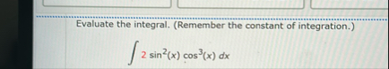 Evaluate the integral. ( Remember the constant of