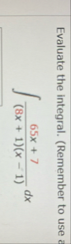 Evaluate the integral. ( Remember to use 6 5 x 7