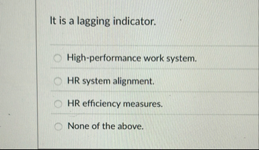 It is a lagging indicator. High - performance