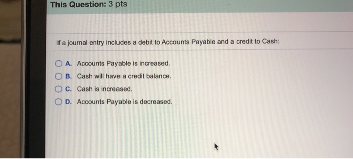 This Question: 3 pts If a journal entry includes