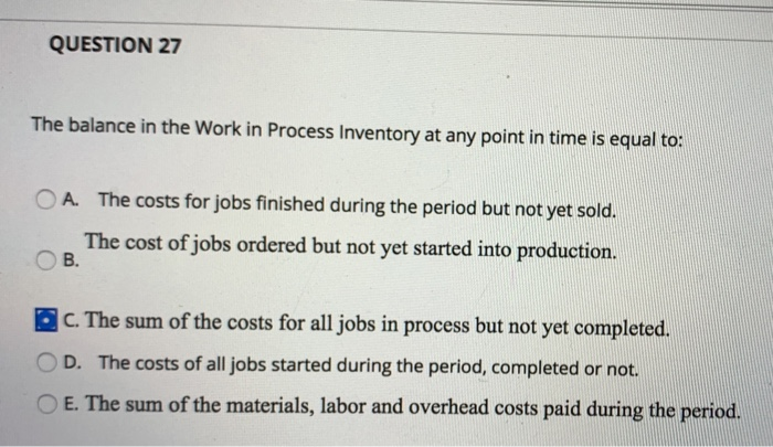 QUESTION 27 The balance in the Work in Process