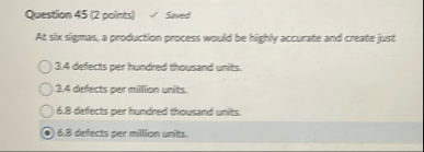 Question 4 5 ( 2 points ) Sived At six sigmas, a