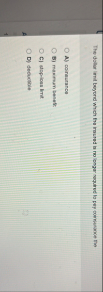 The dollar limit beyond which the insured is no